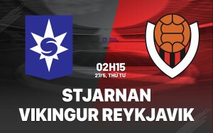 Nhận định Stjarnan vs Vikingur Reykjavik 2h15 ngày 27/5 (VĐQG Iceland 2026)