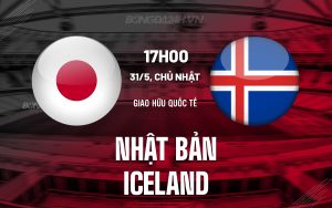 Nhận định Nhật Bản vs Iceland 17h25 ngày 31/5 (Giao hữu quốc tế)