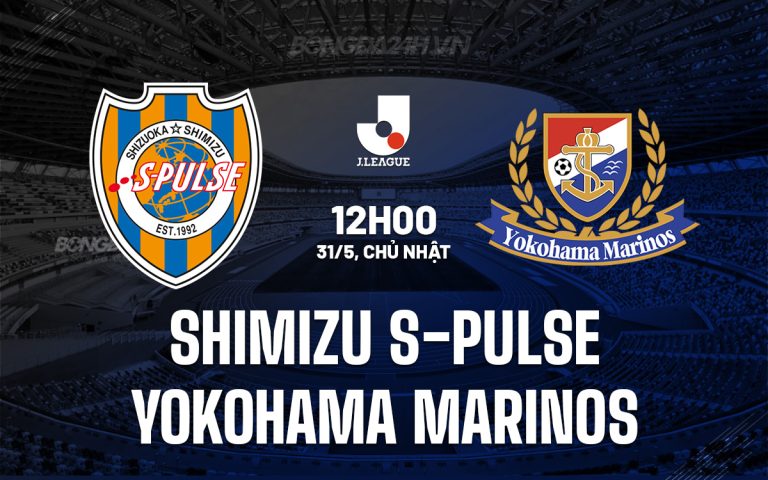 Nhận định Shimizu S Pulse vs Yokohama Marinos 12h00 ngày 31/5 (VĐQG Nhật Bản 2026)